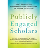 Publicly Engaged Scholars: Next-Generation Engagement and the Future of Higher Education