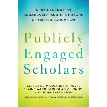 Publicly Engaged Scholars: Next-Generation Engagement and the Future of Higher Education