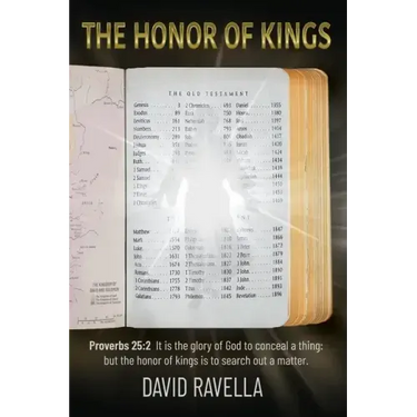 The Honor of Kings: It is the glory of God to conceal a thing: but the honor of kings is to search out a matter