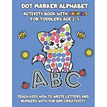 Dot Marker Alphabet Activity Book With Animals For Toddlers Age 2-5: Teach Kids How To Write Letters And Numbers With Fun And Creativity