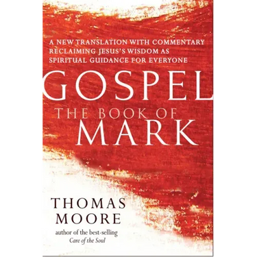 Gospel--The Book of Mark: A New Translation with Commentary--Jesus Spirituality for Everyone