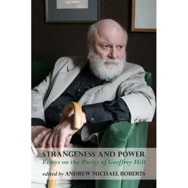 Strangeness and Power: Essays on the Poetry of Geoffrey Hill