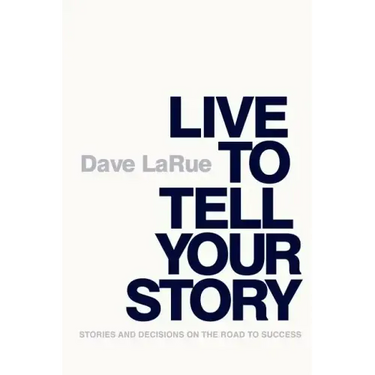 Live to Tell Your Story: Stories and Decisions on the Road to Success