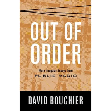 Out of Order: More Irregular Essays from Public Radio