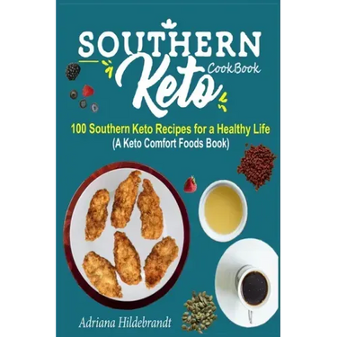 Southern Keto Cookbook: 100 Southern Keto Recipes for a Healthy Life (A Keto Comfort Foods Book)