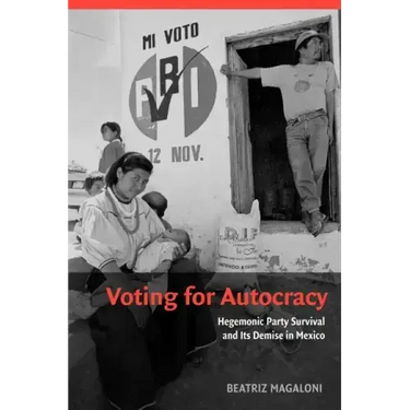 Voting for Autocracy: Hegemonic Party Survival and Its Demise in Mexico