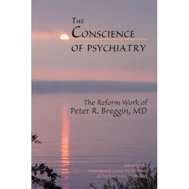 The Conscience of Psychiatry: The Reform Work of Peter R. Breggin, MD