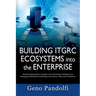 Building ITGRC Ecosystems into the Enterprise: Practical Approaches, Concepts, and Automation Techniques for Managing Information Technology Governanc