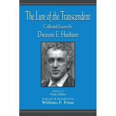 The Lure of the Transcendent: Collected Essays by Dwayne E. Huebner