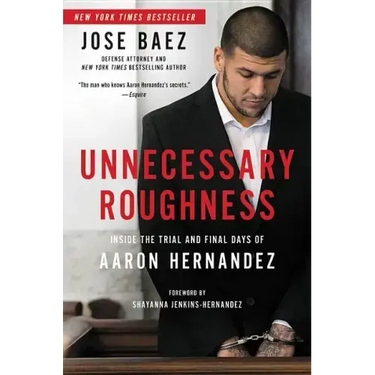 Unnecessary Roughness: Inside the Trial and Final Days of Aaron Hernandez