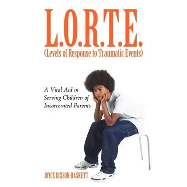L.O.R.T.E. (Levels of Response to Traumatic Events): A Vital Aid in Serving Children of Incarcerated Parents