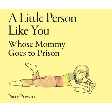 A Little Person Like You Whose Mommy Goes to Prison