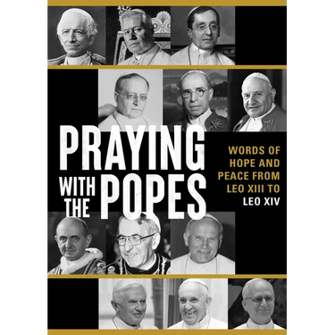 Praying with the Popes: Words of Hope and Peace from Leo XIII to Leo XIV