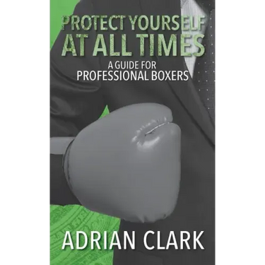 Protect Yourself at All Times: A Guide for Professional Boxers