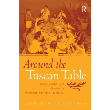 Around the Tuscan Table: Food, Family, and Gender in Twentieth-Century Florence
