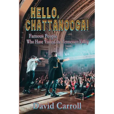 Hello, Chattanooga!: Famous People Who Have Visited the Tennessee Valley