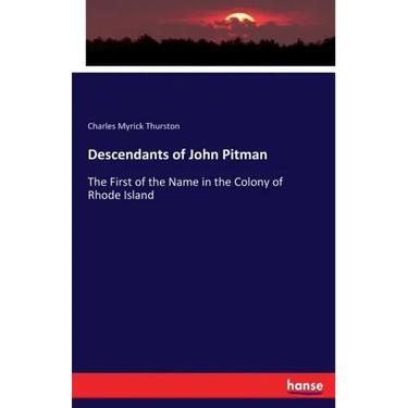 Descendants of John Pitman: The First of the Name in the Colony of Rhode Island