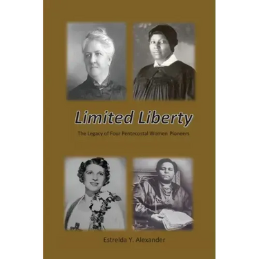 Limited Liberty: The Legacy of Four Pentecostal Women Pioneers