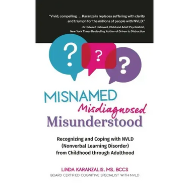 Misnamed, Misdiagnosed, Misunderstood: Recognizing and Coping with NVLD (Nonverbal Learning Disorder) from Childhood Through Adulthood