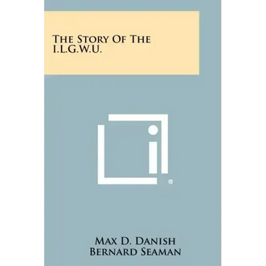 The Story of the I.L.G.W.U.