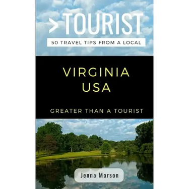 Greater Than a Tourist- Virginia USA: 50 Travel Tips from a Local
