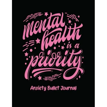 Mental Health Is A Priority Anxiety Bullet Journal: Activity Book for Anxious People Mindfulness Prompts Mental Health Meditation Overcoming Anxiety a