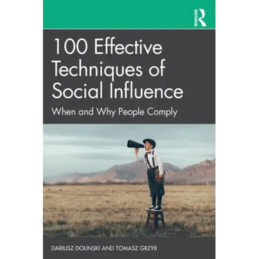 100 Effective Techniques of Social Influence: When and Why People Comply