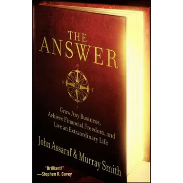 The Answer: Grow Any Business, Achieve Financial Freedom, and Live an Extraordinary Life