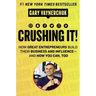 Crushing It!: How Great Entrepreneurs Build Their Business and Influence-And How You Can, Too