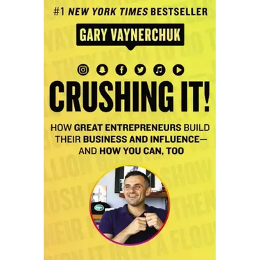 Crushing It!: How Great Entrepreneurs Build Their Business and Influence-And How You Can, Too