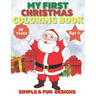My First Christmas Coloring Book Ages 1+: 50 Fun and Simple Coloring Pages For Kids Ages 1-4 Years old (Xmas Gift Idea): Christmas, Santa and the Snow