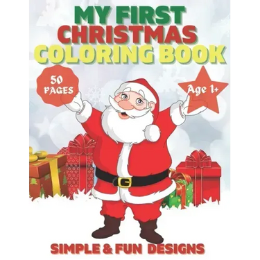 My First Christmas Coloring Book Ages 1+: 50 Fun and Simple Coloring Pages For Kids Ages 1-4 Years old (Xmas Gift Idea): Christmas, Santa and the Snow