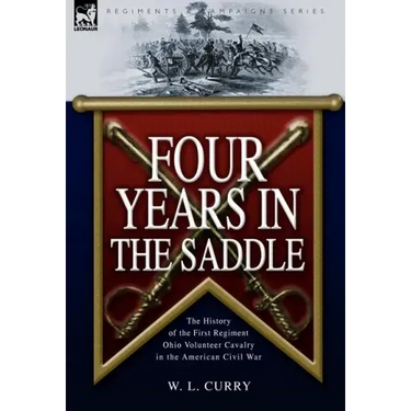 Four Years in the Saddle: the History of the First Regiment Ohio Volunteer Cavalry in the American Civil War