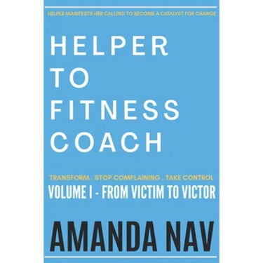 Helper to Fitness Coach: Transform. Stop Complaining. Take Control