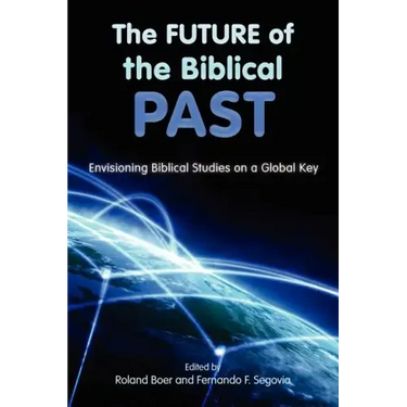 The Future of the Biblical Past: Envisioning Biblical Studies on a Global Key