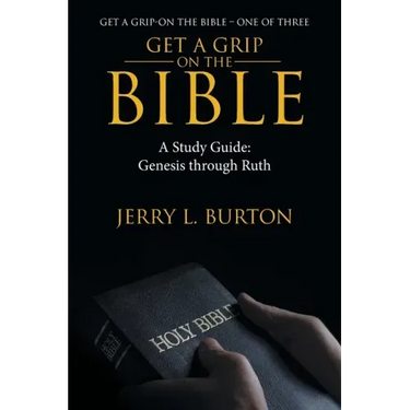 Get a Grip-On the Bible: A Study Guide: Genesis Through Ruth