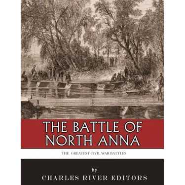 The Greatest Civil War Battles: The Battle of North Anna