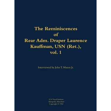 The Reminiscences of Rear Adm. Draper Laurence Kauffman, USN (Ret.), Vol. 1: 1911-1979