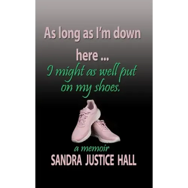 As Long as I'm Down Here, I Might As Well Put on My Shoes
