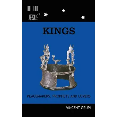 Kings: Peacemakers, Prophets and Lovers