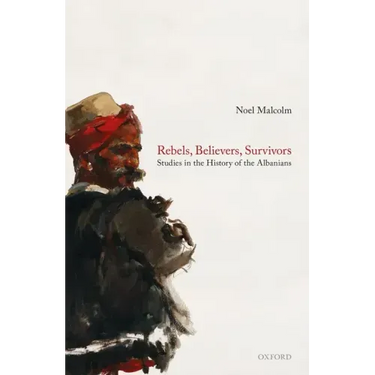 Rebels, Believers, Survivors: Studies in the History of the Albanians
