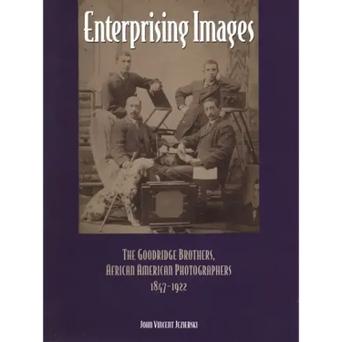 Enterprising Images: The Goodridge Brothers, African American Photographers, 1847-1922