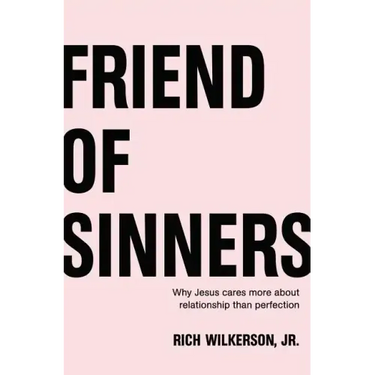 Friend of Sinners: Why Jesus Cares More about Relationship Than Perfection