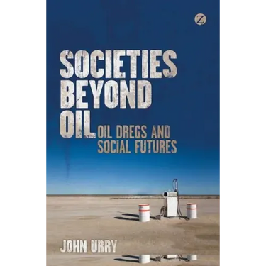 Societies Beyond Oil: Oil Dregs and Social Futures