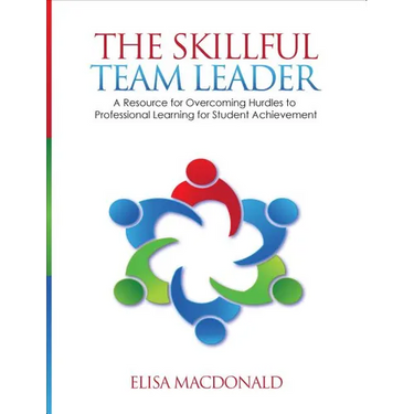 The Skillful Team Leader: A Resource for Overcoming Hurdles to Professional Learning for Student Achievement