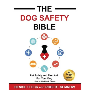 The Dog Safety Bible: Dog Safety and First Aid For Your Dog