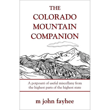 The Colorado Mountain Companion: A Potpourri of Useful Miscellany from the Highest Parts of the Highest State