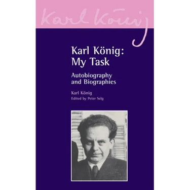 Karl Konig: My Task: Autobiography and Biographies