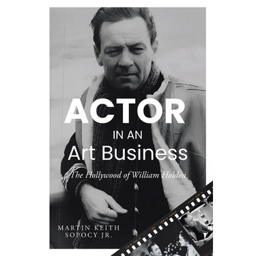 ACTOR IN AN Art Business: The Hollywood of William Holden