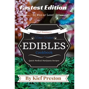 Kief Preston's Time-Tested FASTEST Edibles Cookbook: Quick Medical Marijuana Recipes - 30 Minutes or Less